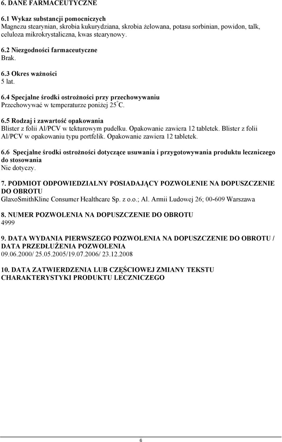 Opakowanie zawiera 12 tabletek. Blister z folii Al/PCV w opakowaniu typu portfelik. Opakowanie zawiera 12 tabletek. 6.