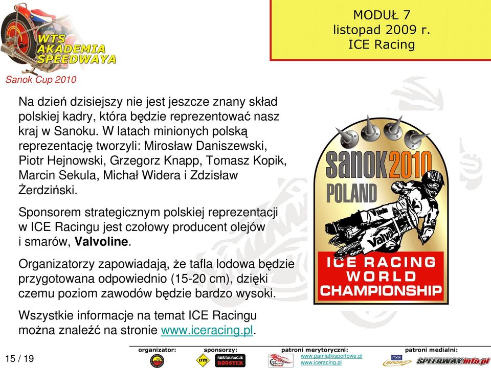 Zdzisław śerdziński. Sponsorem strategicznym polskiej reprezentacji w u jest czołowy producent olejów i smarów, Valvoline.