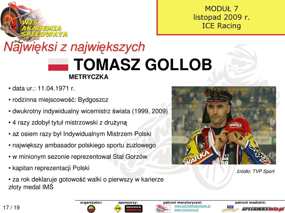zdobył tytuł mistrzowski z druŝyną aŝ osiem razy był Indywidualnym Mistrzem Polski największy ambasador polskiego