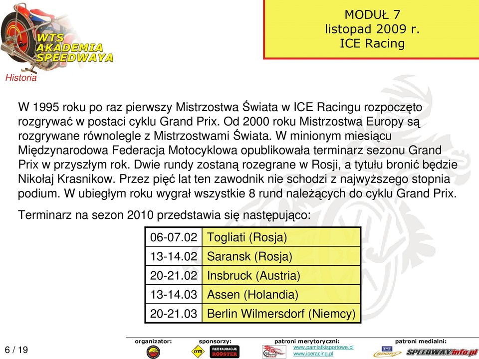 W minionym miesiącu Międzynarodowa Federacja Motocyklowa opublikowała terminarz sezonu Grand Prix w przyszłym rok.