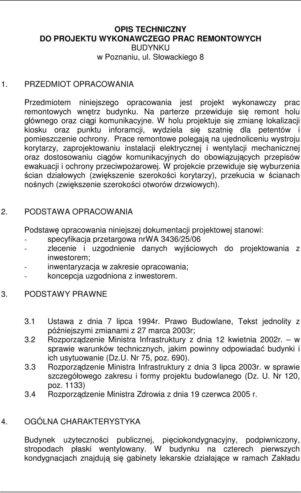 W holu projektuje się zmianę lokalizacji kiosku oraz punktu inforamcji, wydziela się szatnię dla petentów i pomieszczenie ochrony.