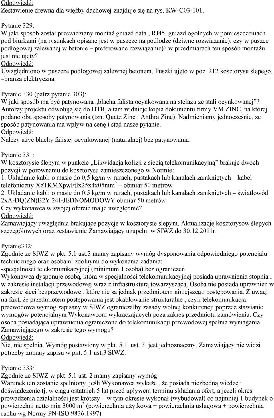 puszce podłogowej zalewanej w betonie preferowane rozwiązanie)? w przedmiarach ten sposób montażu jest nie ujęty? Uwzględniono w puszcze podłogowej zalewnej betonem. Puszki ujęto w poz.