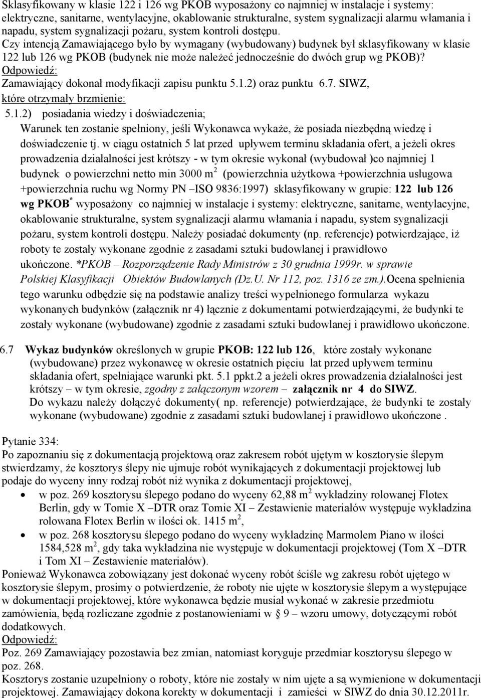 Czy intencją Zamawiającego było by wymagany (wybudowany) budynek był sklasyfikowany w klasie 122 lub 126 wg PKOB (budynek nie może należeć jednocześnie do dwóch grup wg PKOB)?