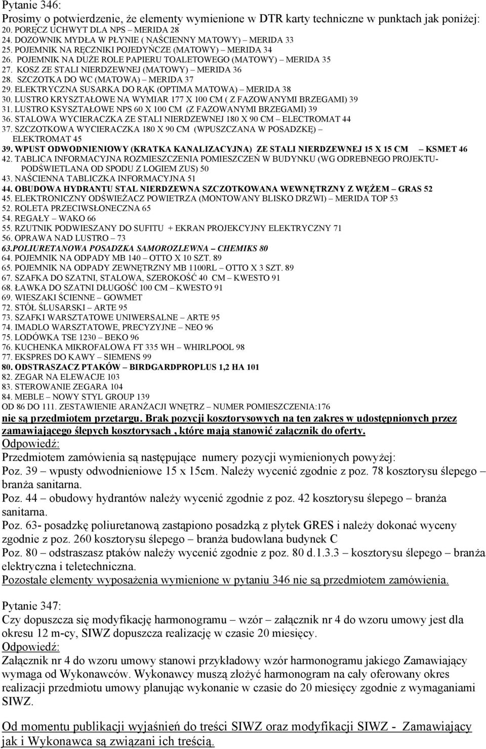 KOSZ ZE STALI NIERDZEWNEJ (MATOWY) MERIDA 36 28. SZCZOTKA DO WC (MATOWA) MERIDA 37 29. ELEKTRYCZNA SUSARKA DO RĄK (OPTIMA MATOWA) MERIDA 38 30.