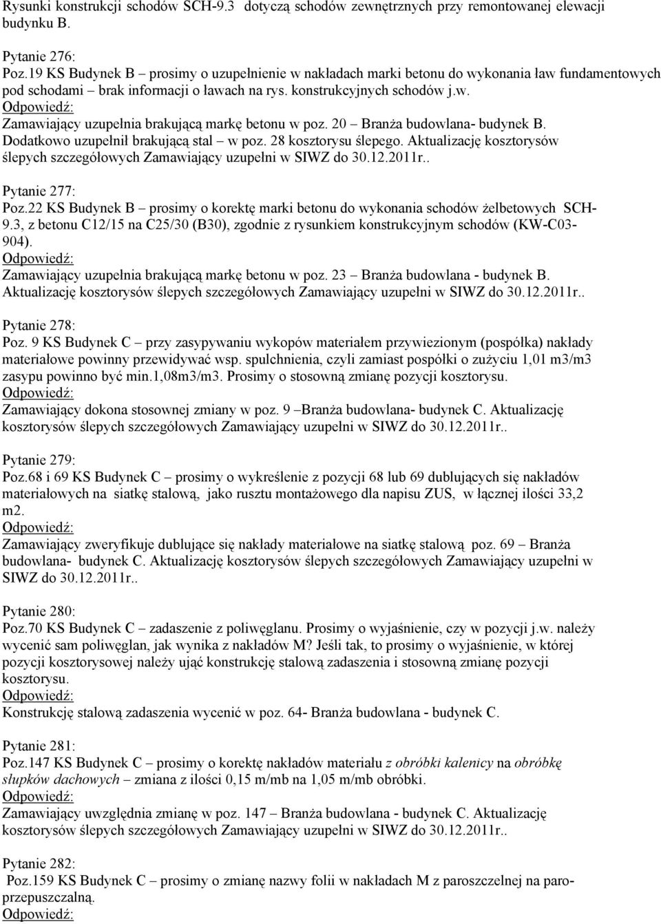 20 Branża budowlana- budynek B. Dodatkowo uzupełnił brakującą stal w poz. 28 kosztorysu ślepego. Aktualizację kosztorysów Pytanie 277: Poz.