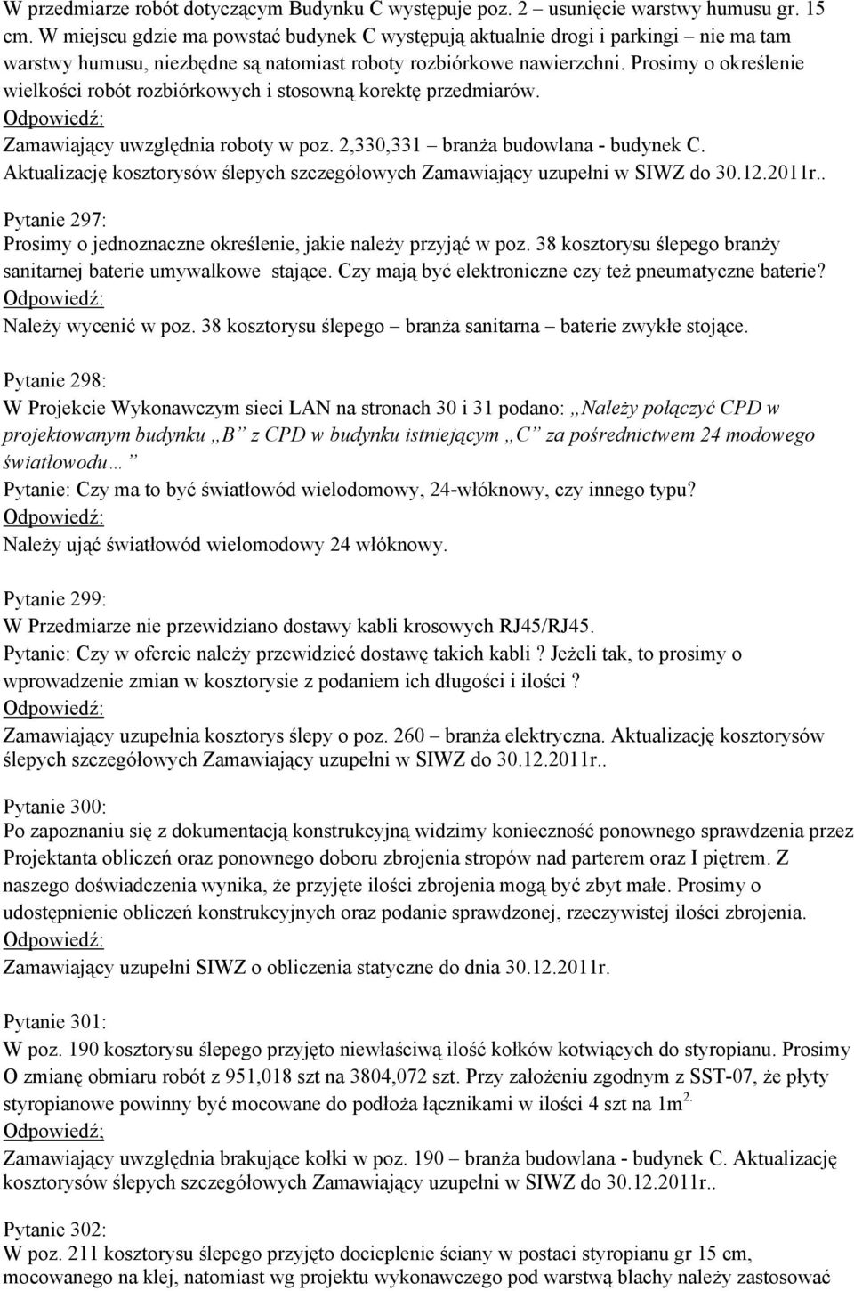 Prosimy o określenie wielkości robót rozbiórkowych i stosowną korektę przedmiarów. Zamawiający uwzględnia roboty w poz. 2,330,331 branża budowlana - budynek C.