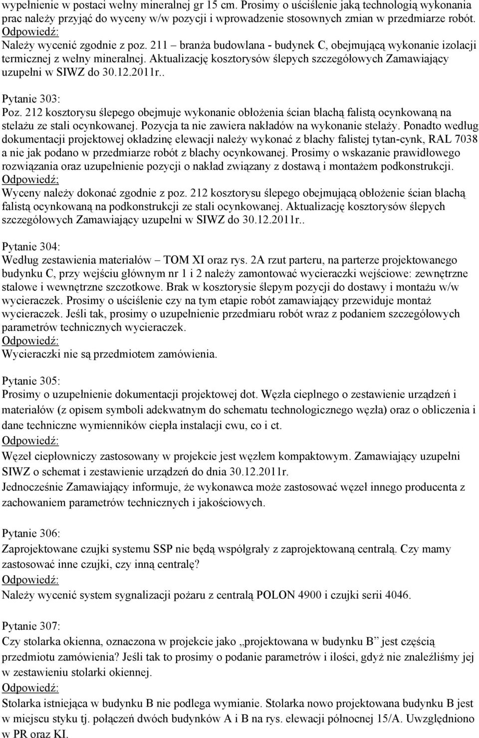 Aktualizację kosztorysów ślepych szczegółowych Zamawiający uzupełni w SIWZ do 30.12.2011r.. Pytanie 303: Poz.