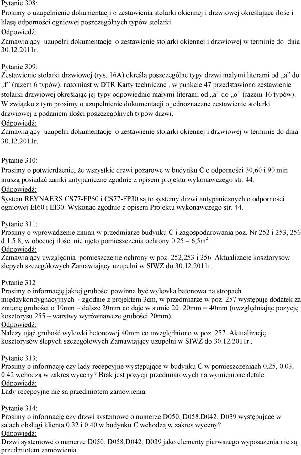 16A) określa poszczególne typy drzwi małymi literami od a do f (razem 6 typów), natomiast w DTR Karty techniczne, w punkcie 47 przedstawiono zestawienie stolarki drzwiowej określając jej typy