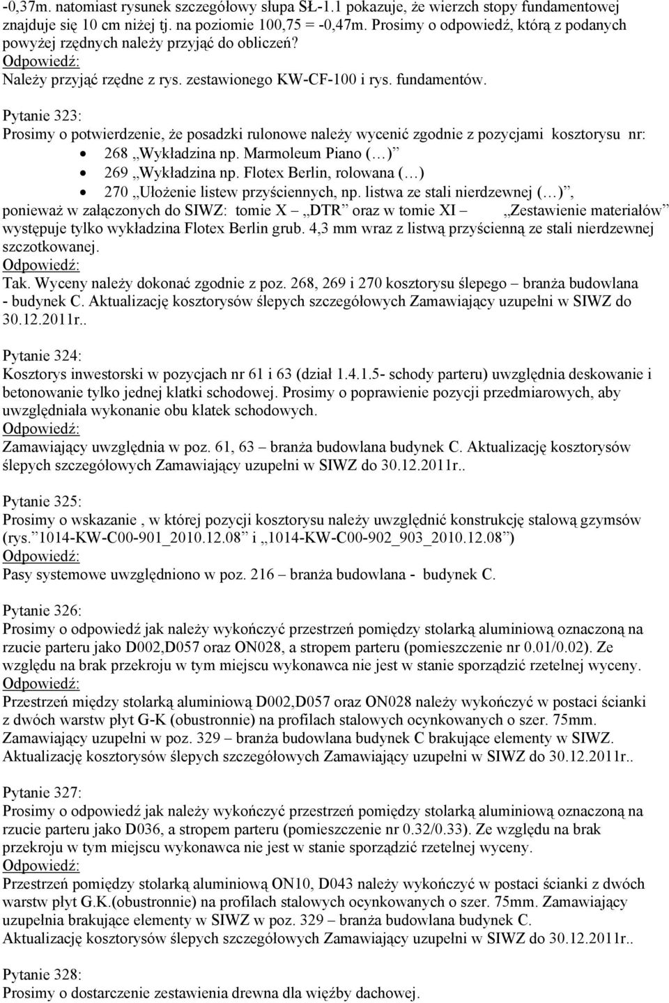 Pytanie 323: Prosimy o potwierdzenie, że posadzki rulonowe należy wycenić zgodnie z pozycjami kosztorysu nr: 268 Wykładzina np. Marmoleum Piano ( ) 269 Wykładzina np.