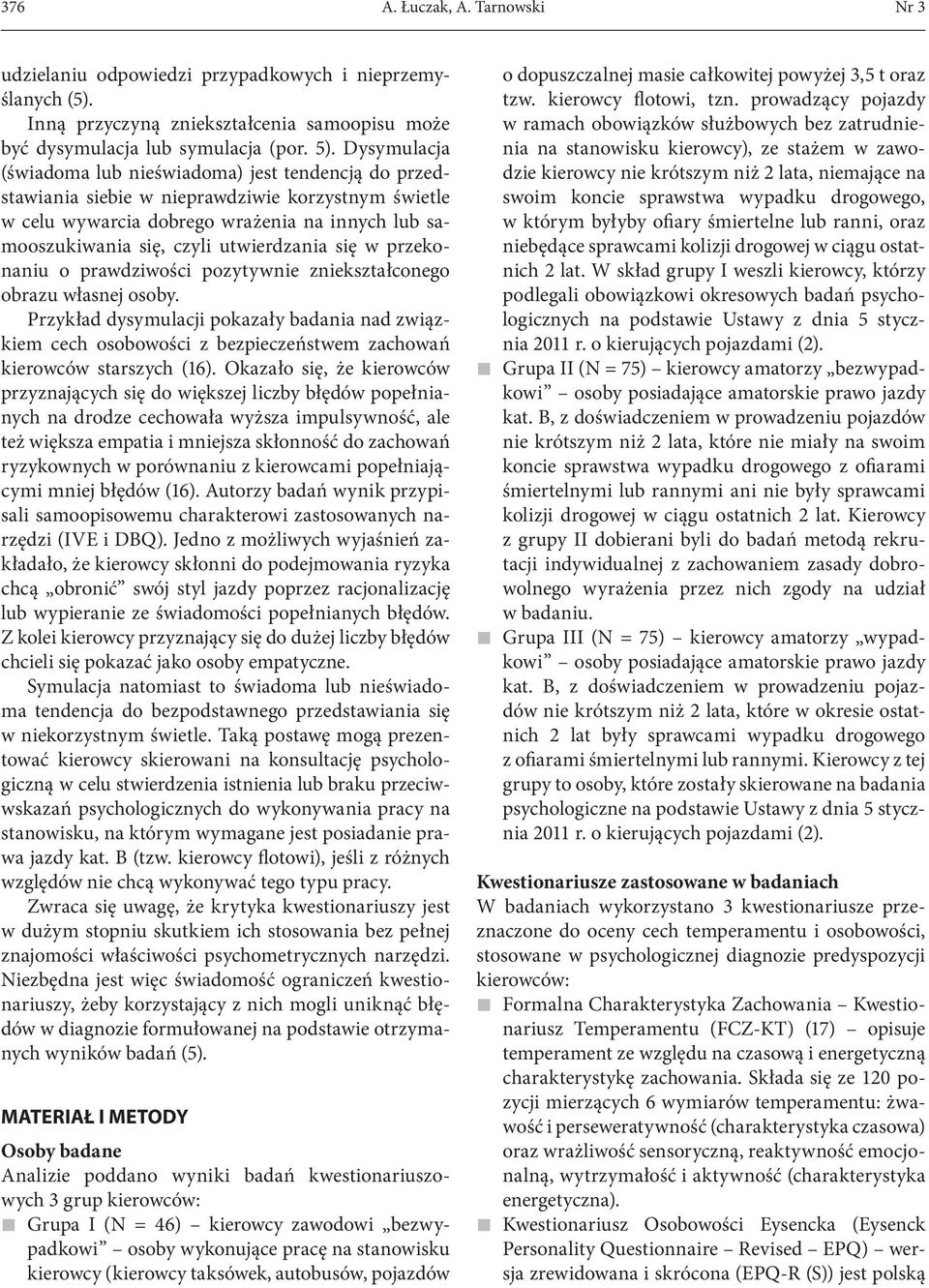 utwierdzania się w przekonaniu o prawdziwości pozytywnie zniekształconego obrazu własnej osoby.