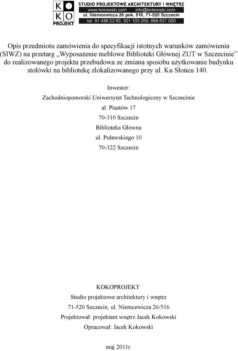 Inwestor: Zachodniopomorski Uniwersytet Technologiczny w Szczecinie al. Piastów 17 70-310 Szczecin Biblioteka Główna ul.