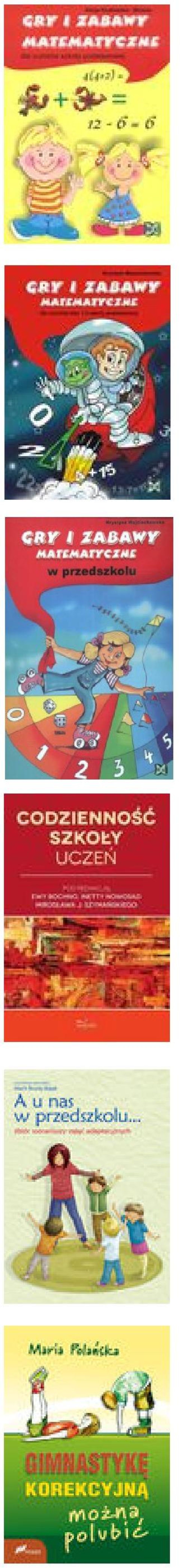 Opole : Wydawnictwo Nowik, 2015 Gry i zabawy matematyczne w przedszkolu / Krystyna Wojciechowska. Opole : Wydawnictwo Nowik, 2011 Codzienność szkoły.