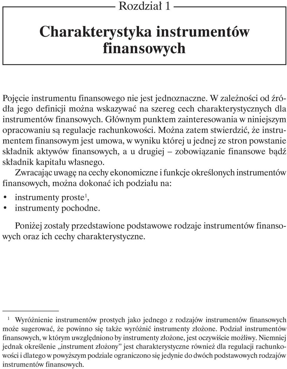 Głównym punktem zainteresowania w niniejszym opracowaniu są regulacje rachunkowości.