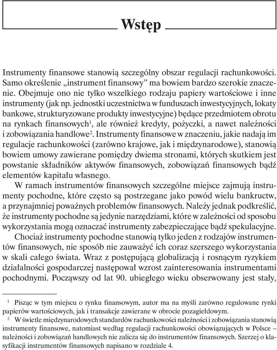 jednostki uczestnictwa w funduszach inwestycyjnych, lokaty bankowe, strukturyzowane produkty inwestycyjne) będące przedmiotem obrotu na rynkach finansowych 1, ale również kredyty, pożyczki, a nawet