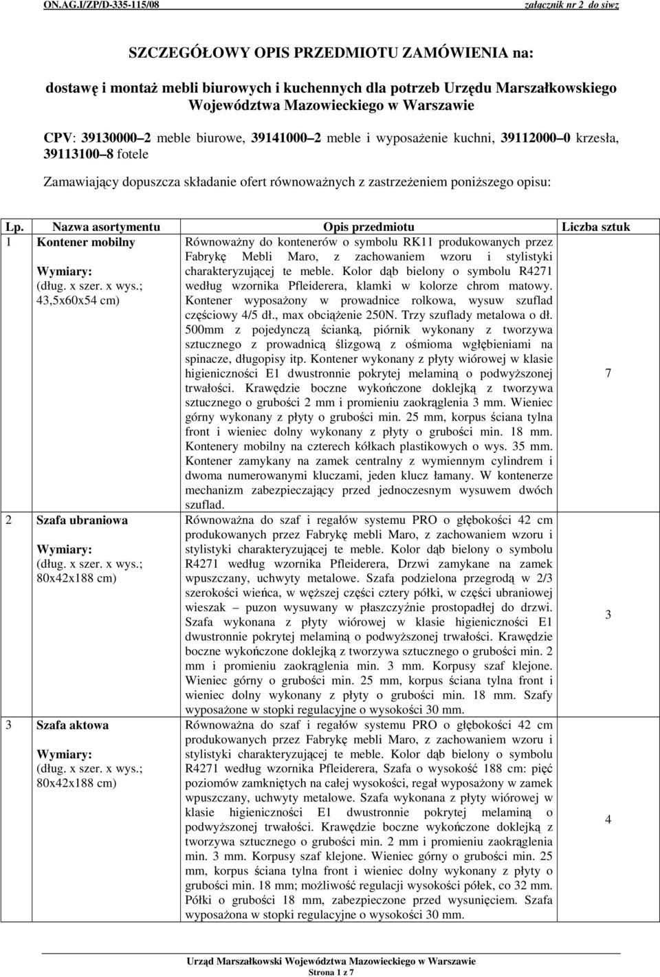 biurowe, 94000 2 meble i wyposaenie kuchni, 92000 0 krzesła, 900 8 fotele Zamawiajcy dopuszcza składanie ofert równowanych z zastrzeeniem poniszego opisu: Lp.