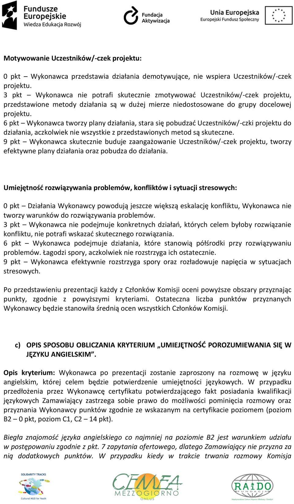 6 pkt Wykonawca tworzy plany działania, stara się pobudzać Uczestników/-czki projektu do działania, aczkolwiek nie wszystkie z przedstawionych metod są skuteczne.