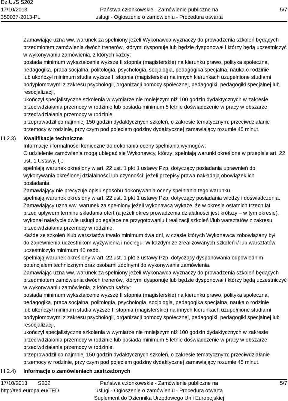 zamówienia, z których każdy: posiada minimum wykształcenie wyższe II stopnia (magisterskie) na kierunku prawo, polityka społeczna, pedagogika, praca socjalna, politologia, psychologia, socjologia,