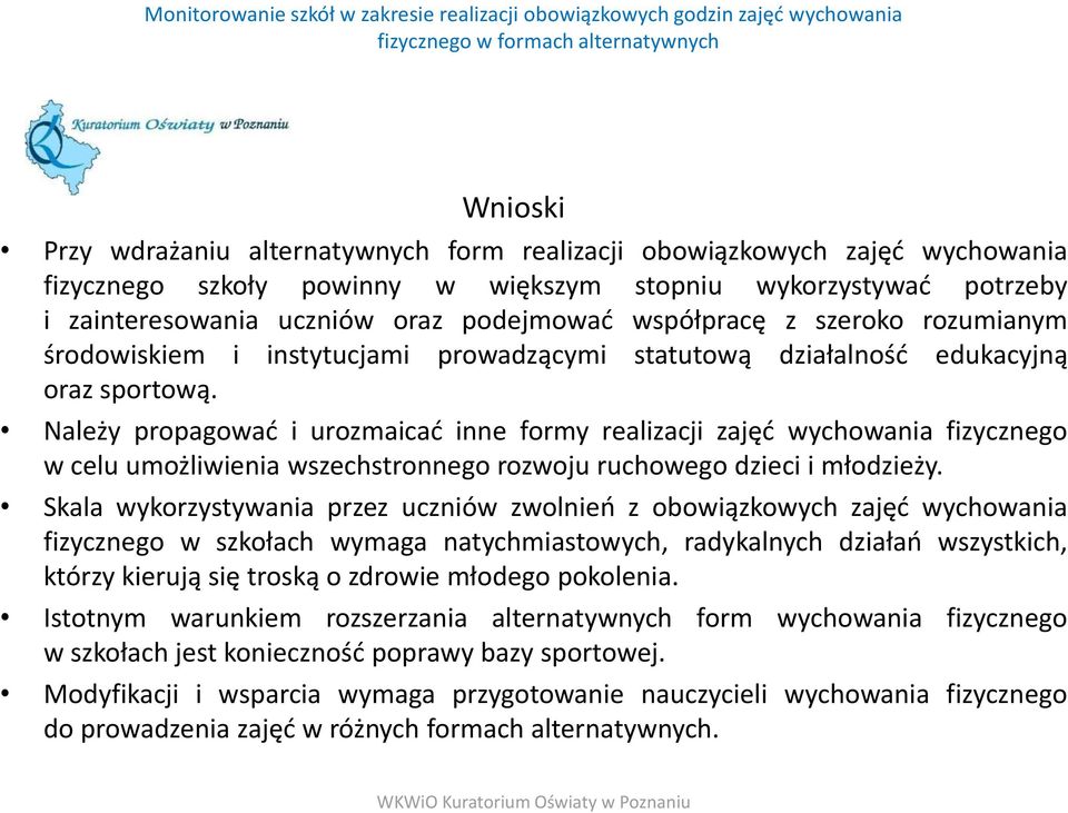 Należy propagowad i urozmaicad inne formy realizacji zajęd wychowania fizycznego w celu umożliwienia wszechstronnego rozwoju ruchowego dzieci i młodzieży.