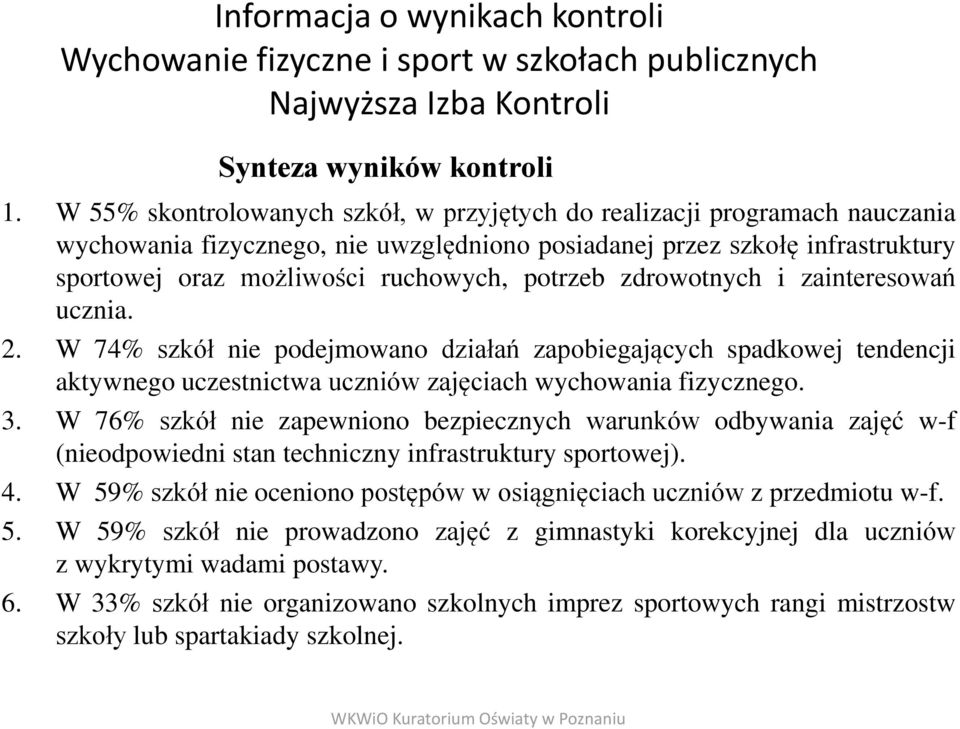 potrzeb zdrowotnych i zainteresowań ucznia. 2. W 74% szkół nie podejmowano działań zapobiegających spadkowej tendencji aktywnego uczestnictwa uczniów zajęciach wychowania fizycznego. 3.