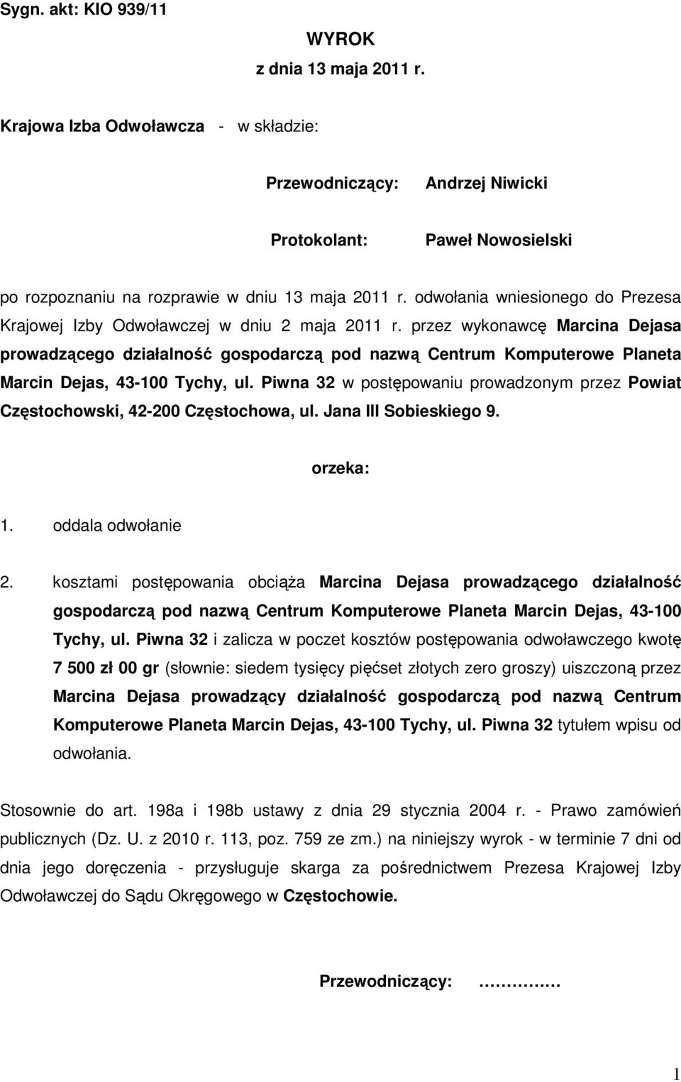przez wykonawcę Marcina Dejasa prowadzącego działalność gospodarczą pod nazwą Centrum Komputerowe Planeta Marcin Dejas, 43-100 Tychy, ul.