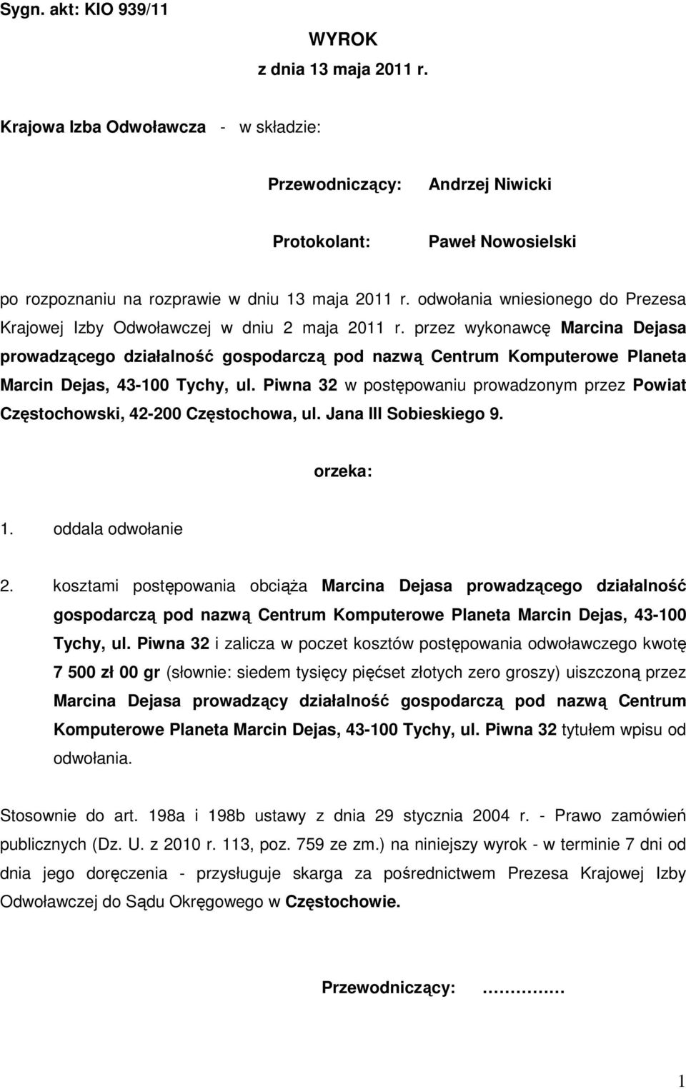 przez wykonawcę Marcina Dejasa prowadzącego działalność gospodarczą pod nazwą Centrum Komputerowe Planeta Marcin Dejas, 43-100 Tychy, ul.