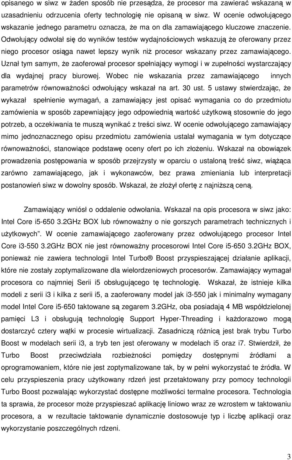 Odwołujący odwołał się do wyników testów wydajnościowych wskazują Ŝe oferowany przez niego procesor osiąga nawet lepszy wynik niŝ procesor wskazany przez zamawiającego.