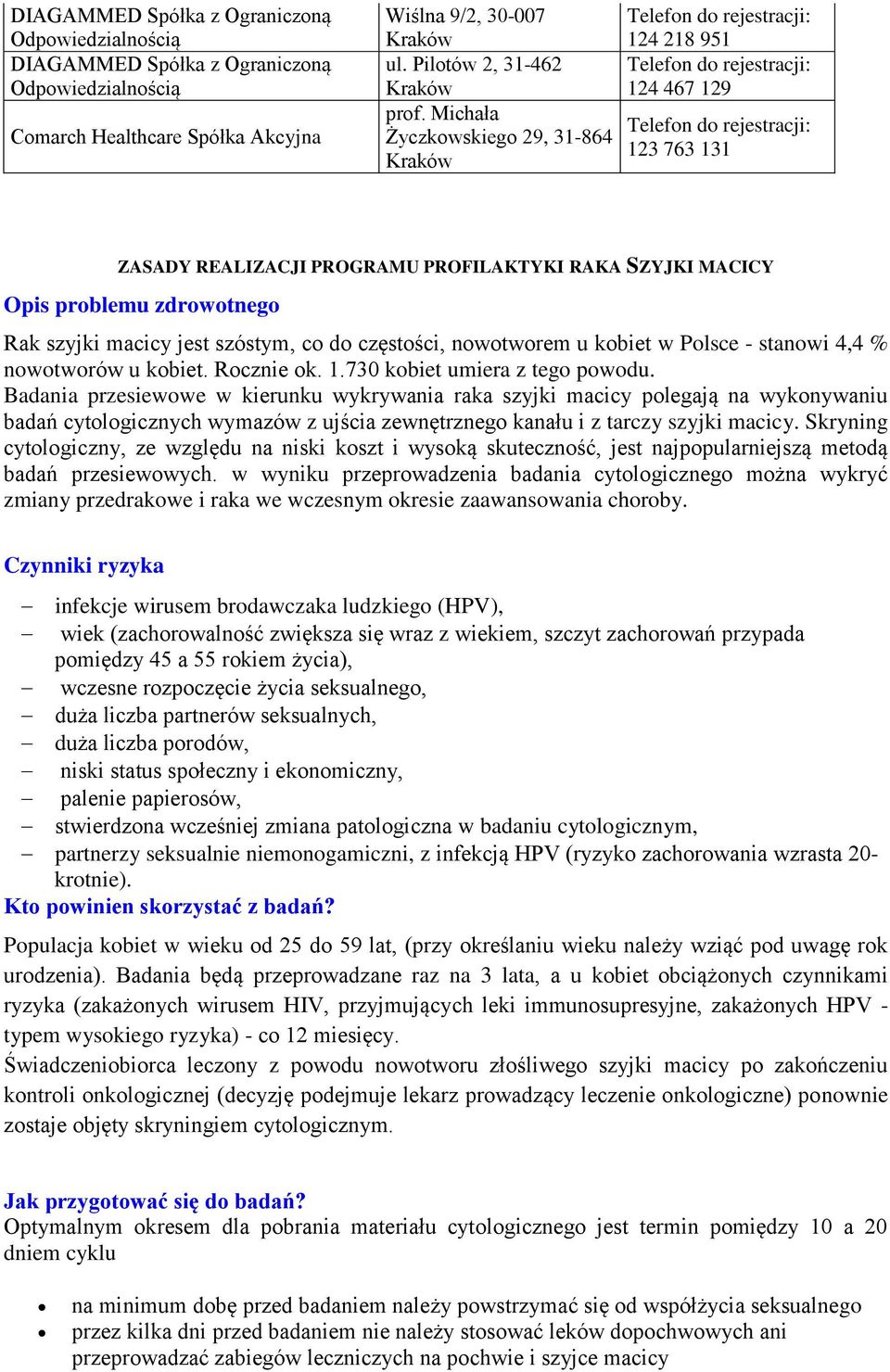 w Polsce - stanowi 4,4 % nowotworów u kobiet. Rocznie ok. 1.730 kobiet umiera z tego powodu.