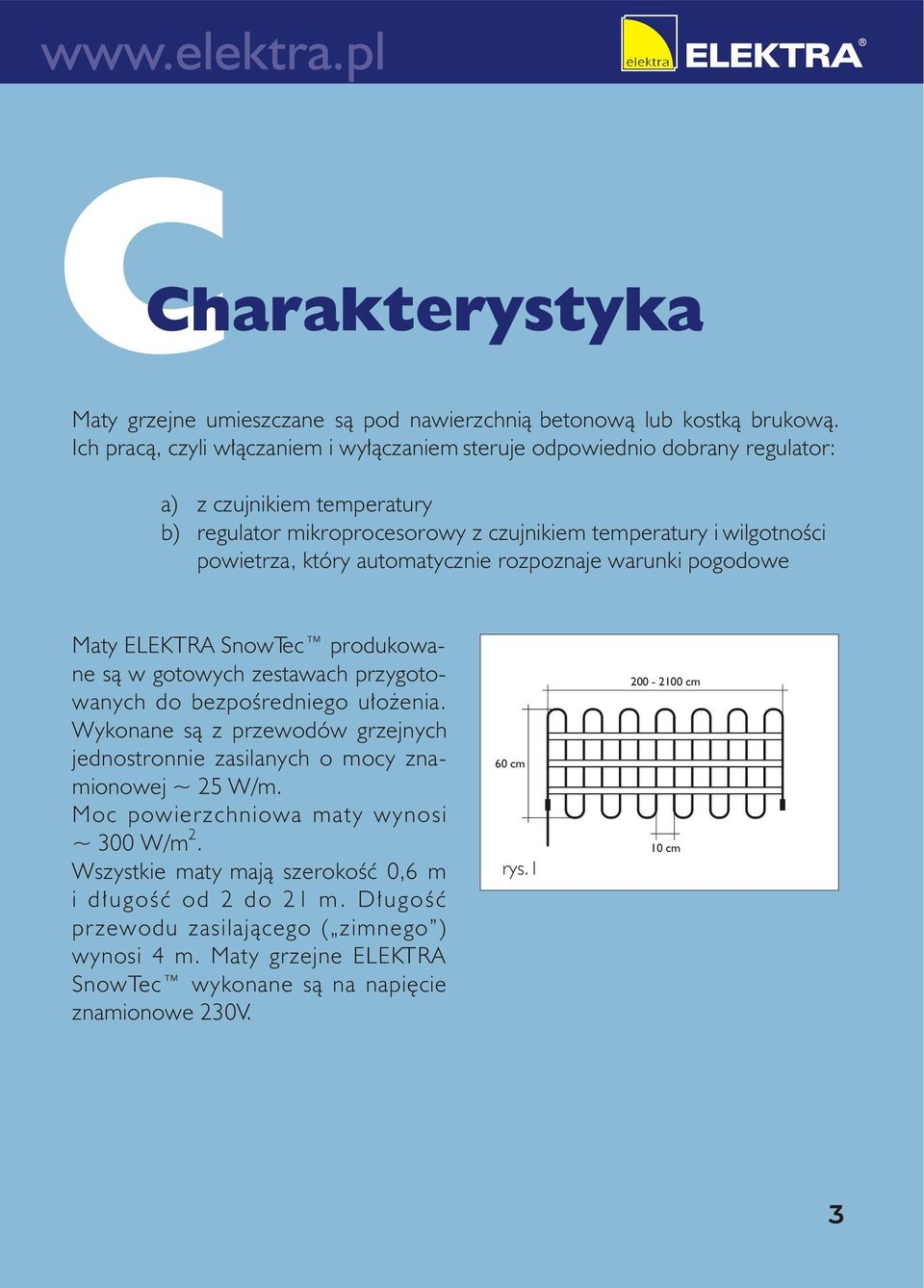 który automatycznie rozpoznaje warunki pogodowe Maty ELEKTRA SnowTec produkowane s¹ w gotowych zestawach przygotowanych do bezpoœredniego u³o enia.