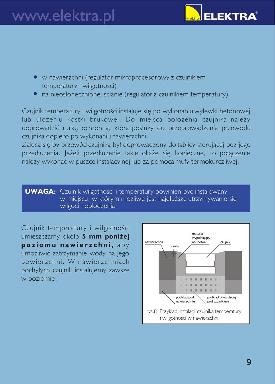 Do miejsca po³o enia czujnika nale y doprowadziæ rurkê ochronn¹, która pos³u y do przeprowadzenia przewodu czujnika dopiero po wykonaniu nawierzchni.