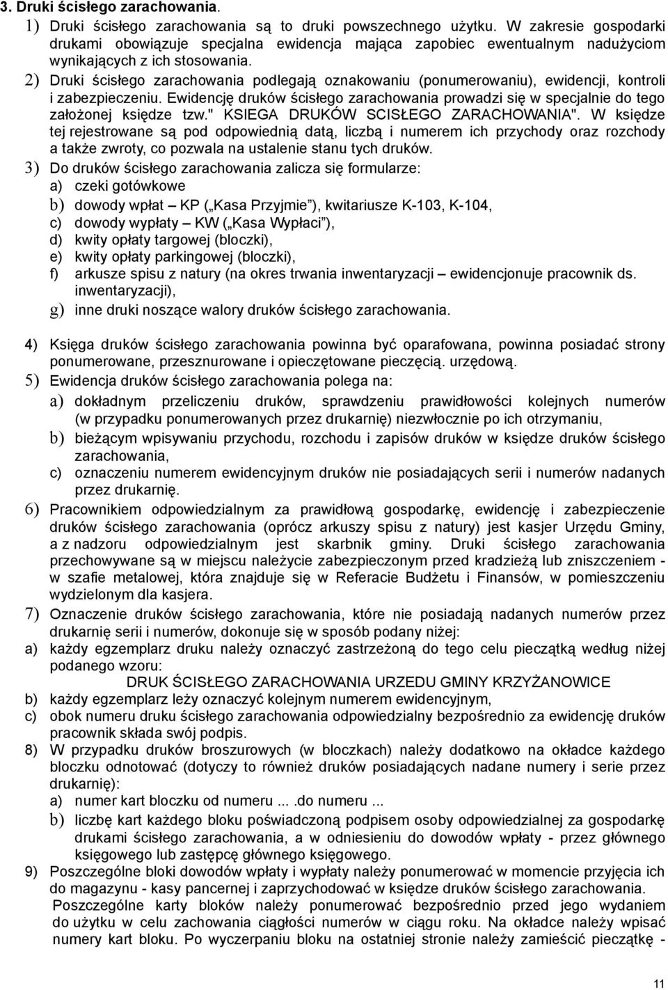 2) Druki ścisłego zarachowania podlegają oznakowaniu (ponumerowaniu), ewidencji, kontroli i zabezpieczeniu.