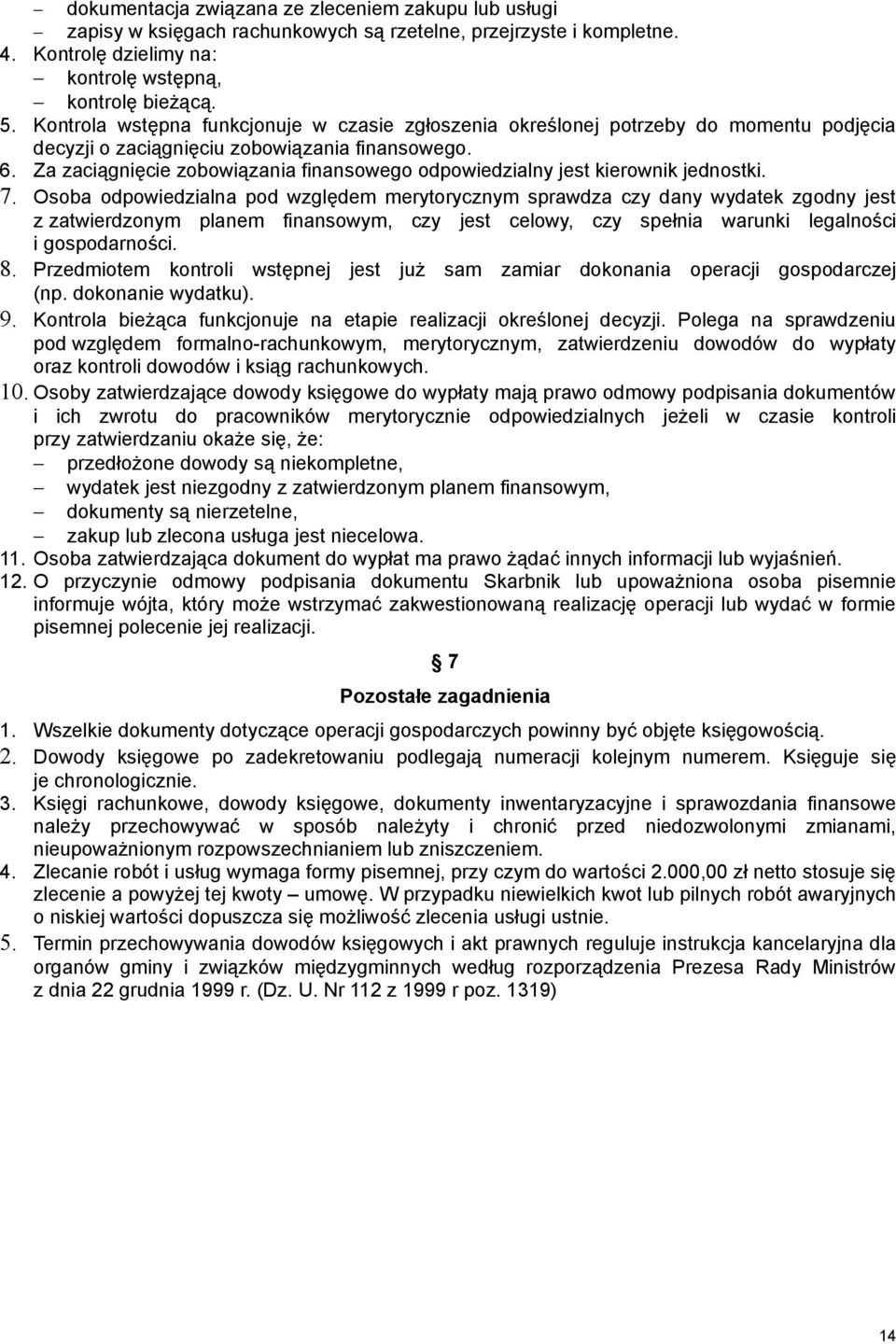 Za zaciągnięcie zobowiązania finansowego odpowiedzialny jest kierownik jednostki. 7.