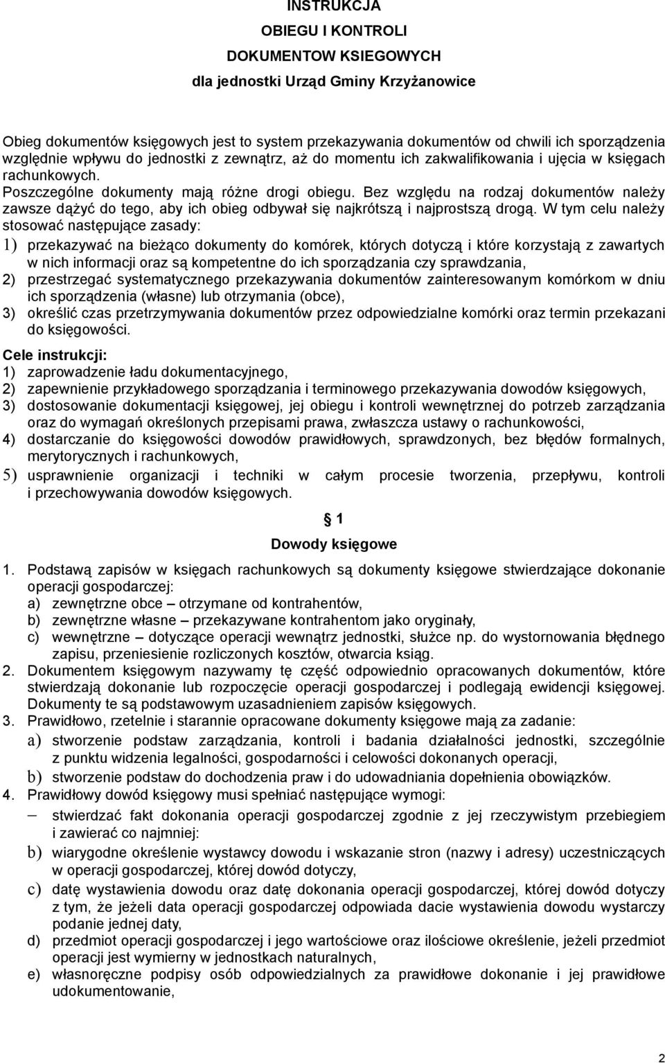 Bez względu na rodzaj dokumentów należy zawsze dążyć do tego, aby ich obieg odbywał się najkrótszą i najprostszą drogą.