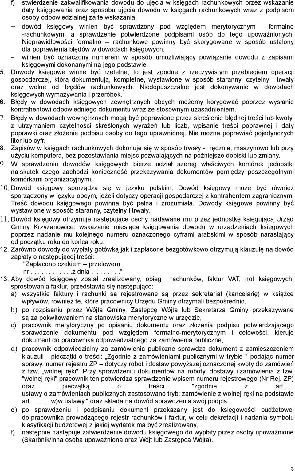 Nieprawidłowości formalno rachunkowe powinny być skorygowane w sposób ustalony dla poprawienia błędów w dowodach księgowych.