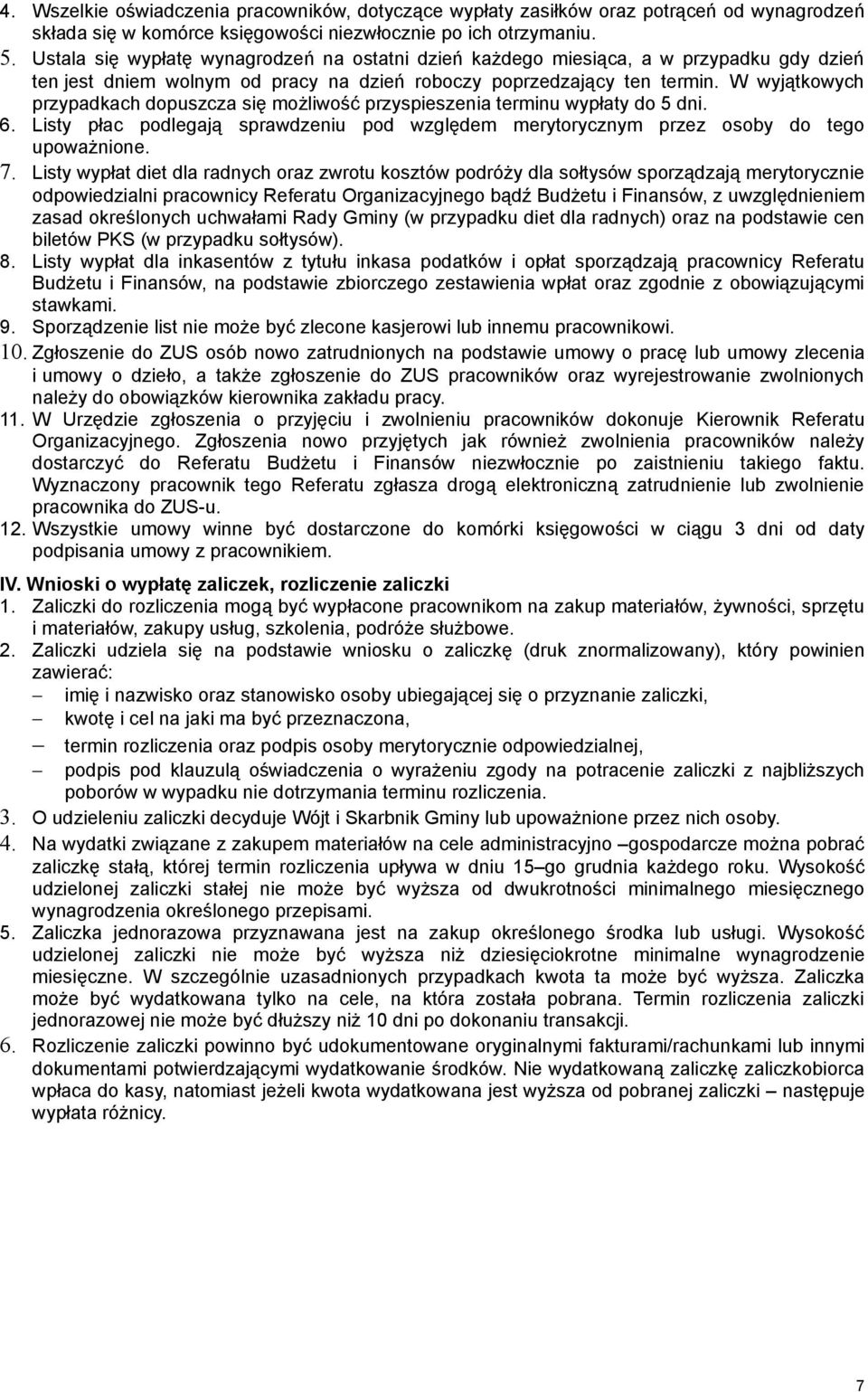 W wyjątkowych przypadkach dopuszcza się możliwość przyspieszenia terminu wypłaty do 5 dni. 6. Listy płac podlegają sprawdzeniu pod względem merytorycznym przez osoby do tego upoważnione. 7.