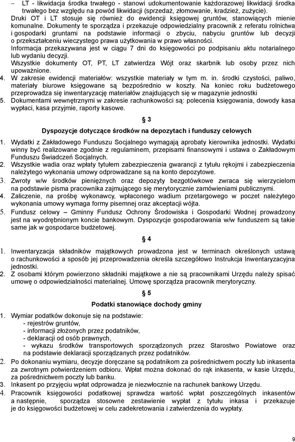 Dokumenty te sporządza i przekazuje odpowiedzialny pracownik z referatu rolnictwa i gospodarki gruntami na podstawie informacji o zbyciu, nabyciu gruntów lub decyzji o przekształceniu wieczystego