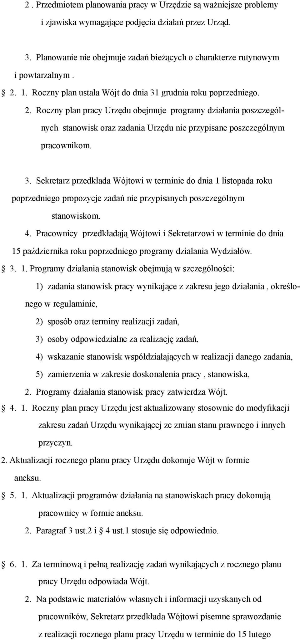 Roczny plan pracy Urzędu obejmuje programy działania poszczególnych stanowisk oraz zadania Urzędu nie przypisane poszczególnym pracownikom. 3.