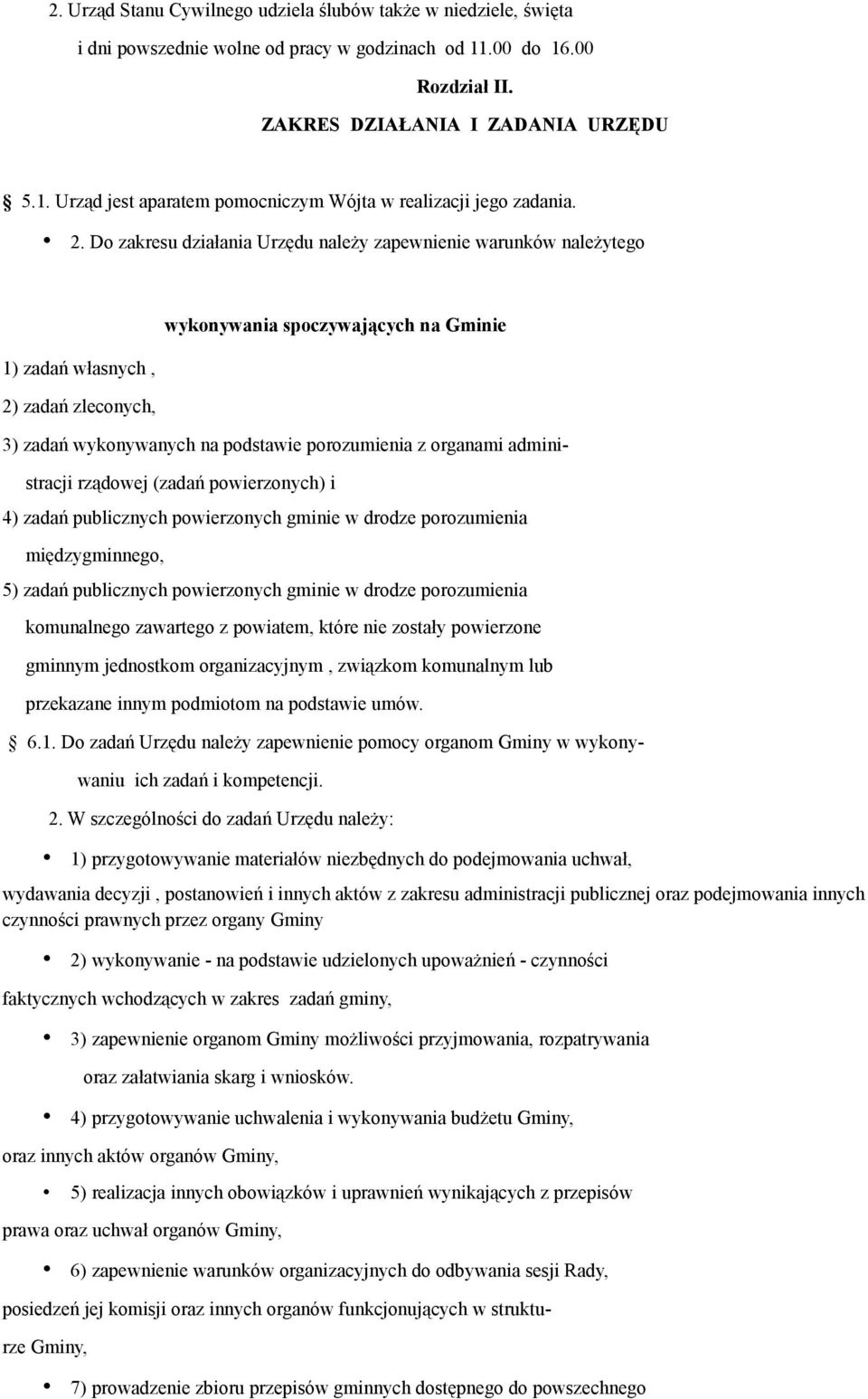 organami admini- stracji rządowej (zadań powierzonych) i 4) zadań publicznych powierzonych gminie w drodze porozumienia międzygminnego, 5) zadań publicznych powierzonych gminie w drodze porozumienia