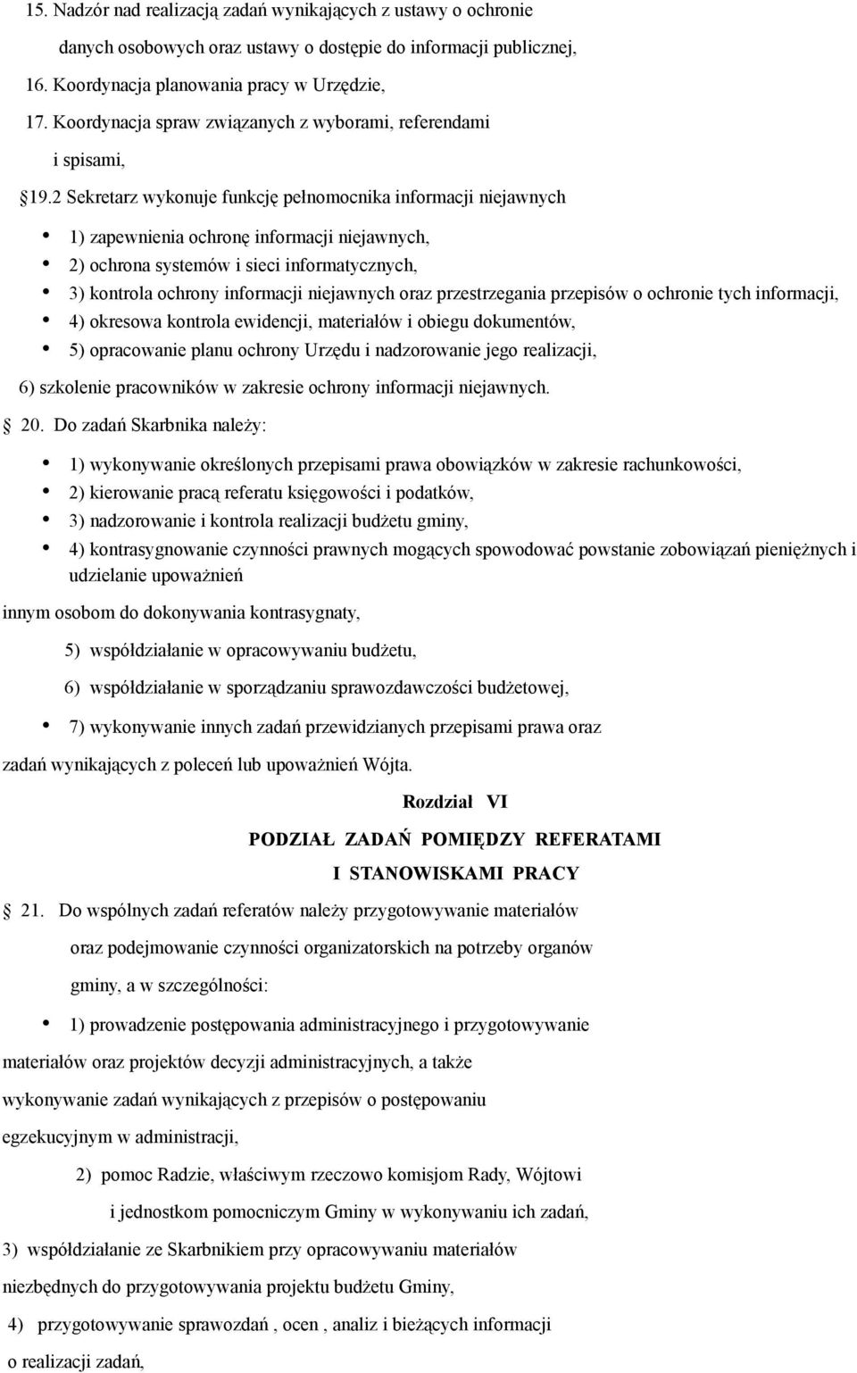 2 Sekretarz wykonuje funkcję pełnomocnika informacji niejawnych 1) zapewnienia ochronę informacji niejawnych, 2) ochrona systemów i sieci informatycznych, 3) kontrola ochrony informacji niejawnych