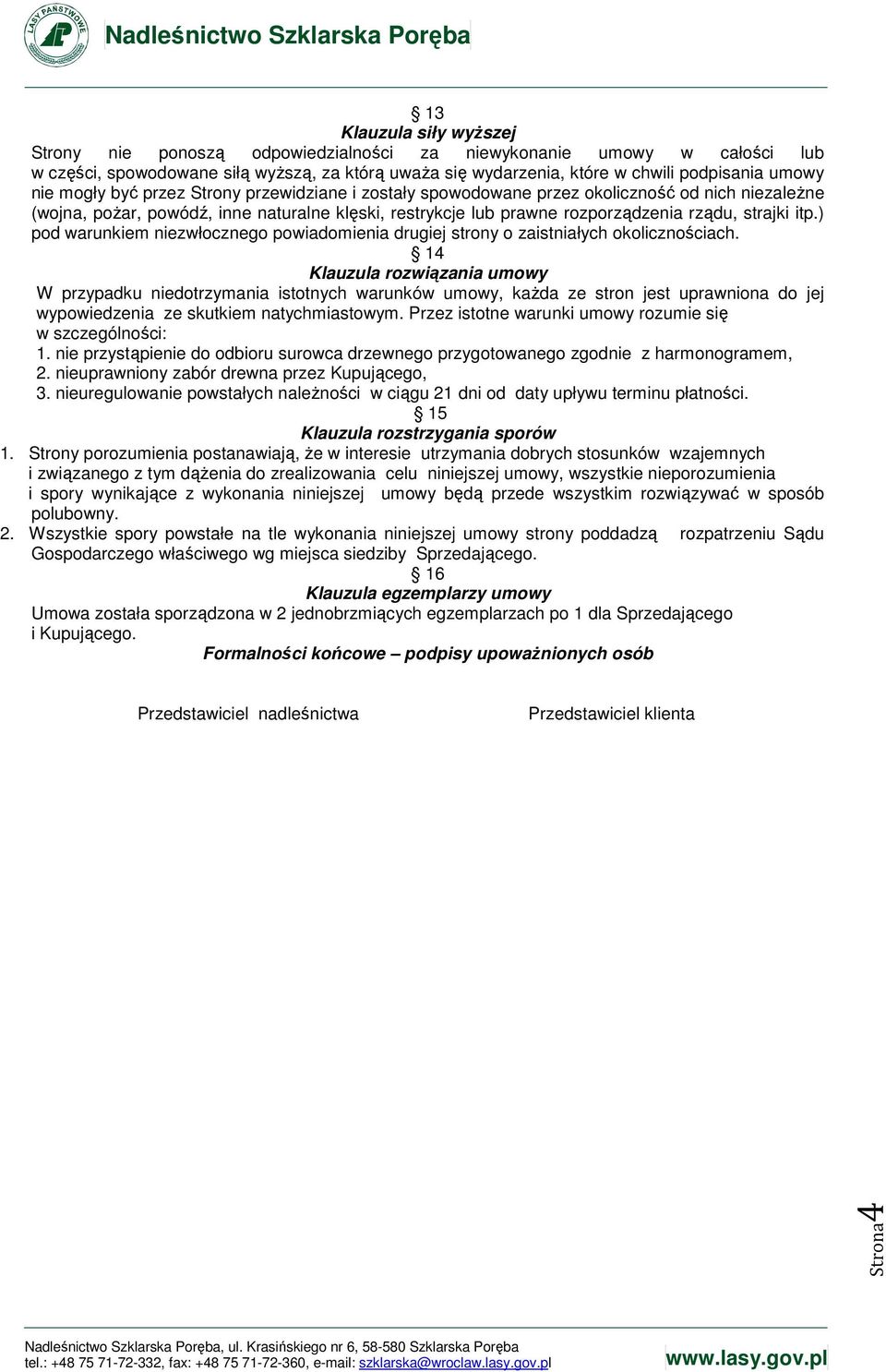 ) pod warunkiem niezwłocznego powiadomienia drugiej strony o zaistniałych okolicznościach.