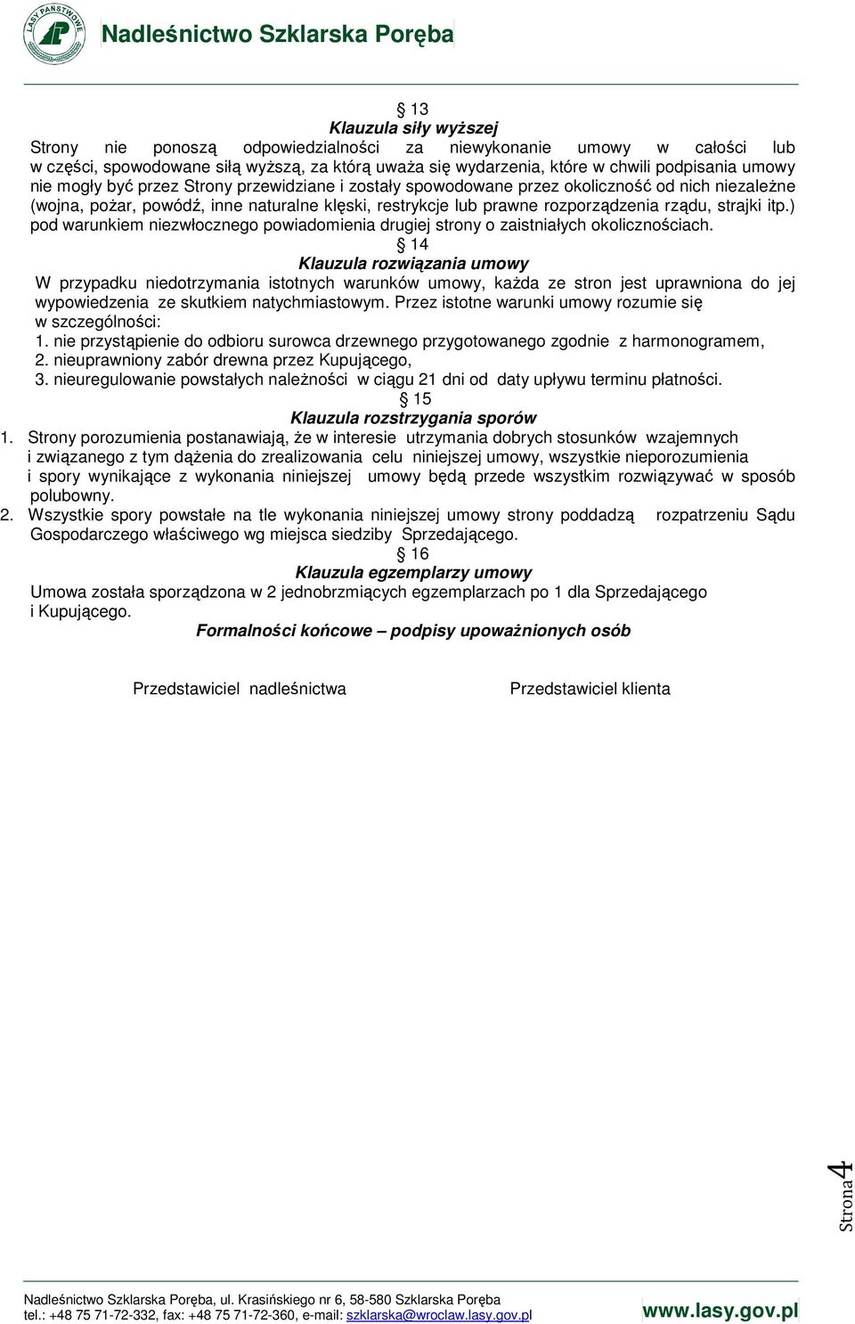 ) pod warunkiem niezwłocznego powiadomienia drugiej strony o zaistniałych okolicznościach.