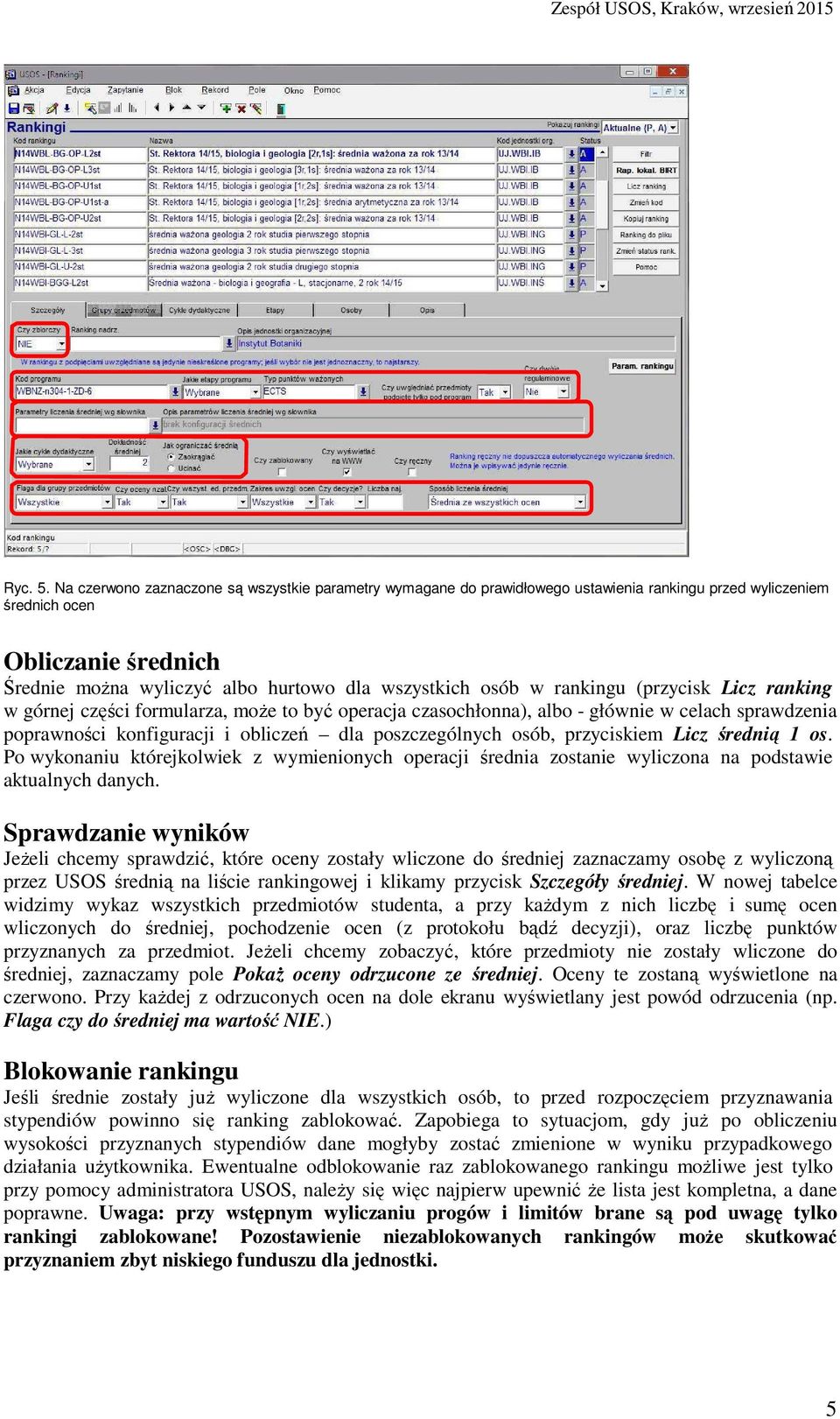 w rankingu (przycisk Licz ranking w górnej części formularza, może to być operacja czasochłonna), albo - głównie w celach sprawdzenia poprawności konfiguracji i obliczeń dla poszczególnych osób,