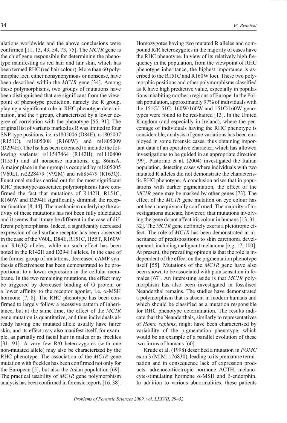 More than 60 poly - morphic loci, ei ther nonsynonymous or non sense, have been de scribed within the MC1R gene [34].