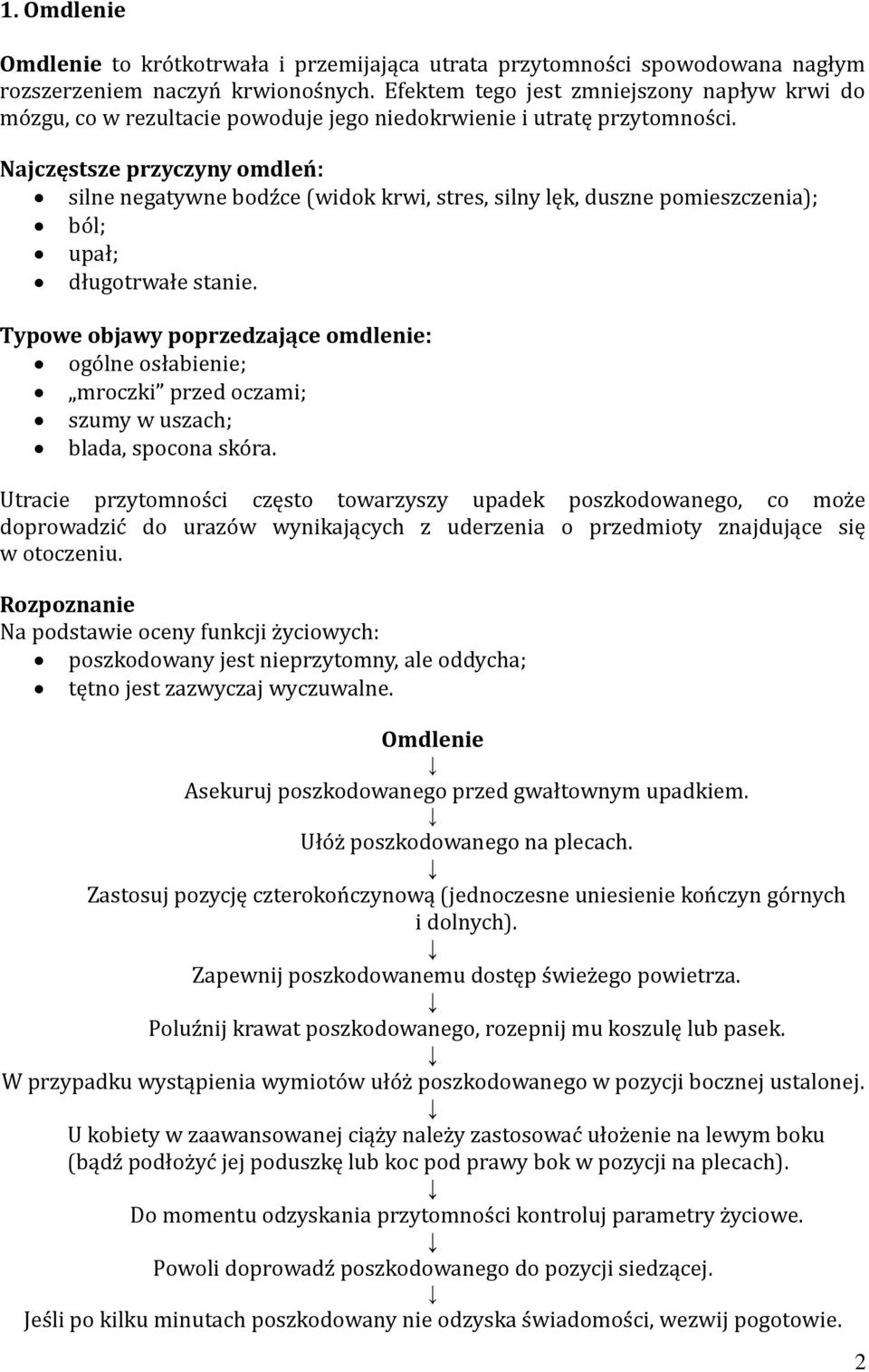 Najczęstsze przyczyny omdleń: silne negatywne bodźce (widok krwi, stres, silny lęk, duszne pomieszczenia); ból; upał; długotrwałe stanie.