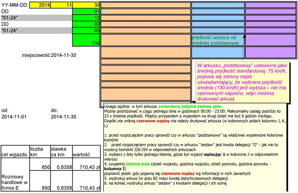 prędkość średnia (130 km/h) jest wyższa nie ma czerwonych napisów, więc możesz drukować arkusz Uwaga ogólna: w tym arkuszu zmieniamy jedynie zielone pola Można podróżować w ciągu jednego dnia w