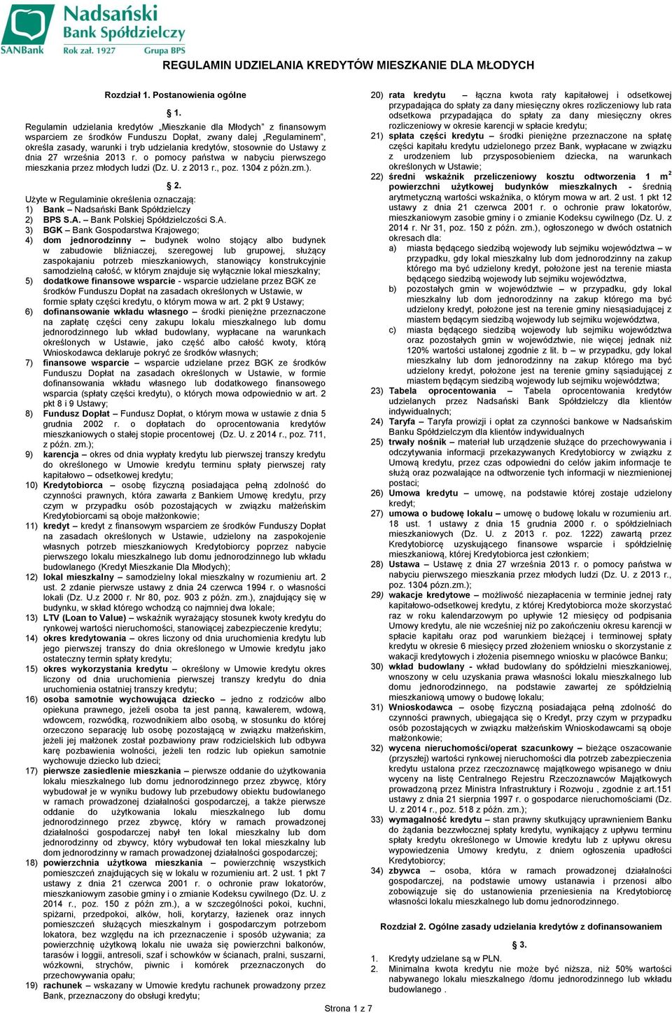 Ustawy z dnia 27 września 2013 r. o pomocy państwa w nabyciu pierwszego mieszkania przez młodych ludzi (Dz. U. z 2013 r., poz. 1304 z póżn.zm.). 2. Użyte w Regulaminie określenia oznaczają: 1) Bank Nadsański Bank Spółdzielczy 2) BPS S.