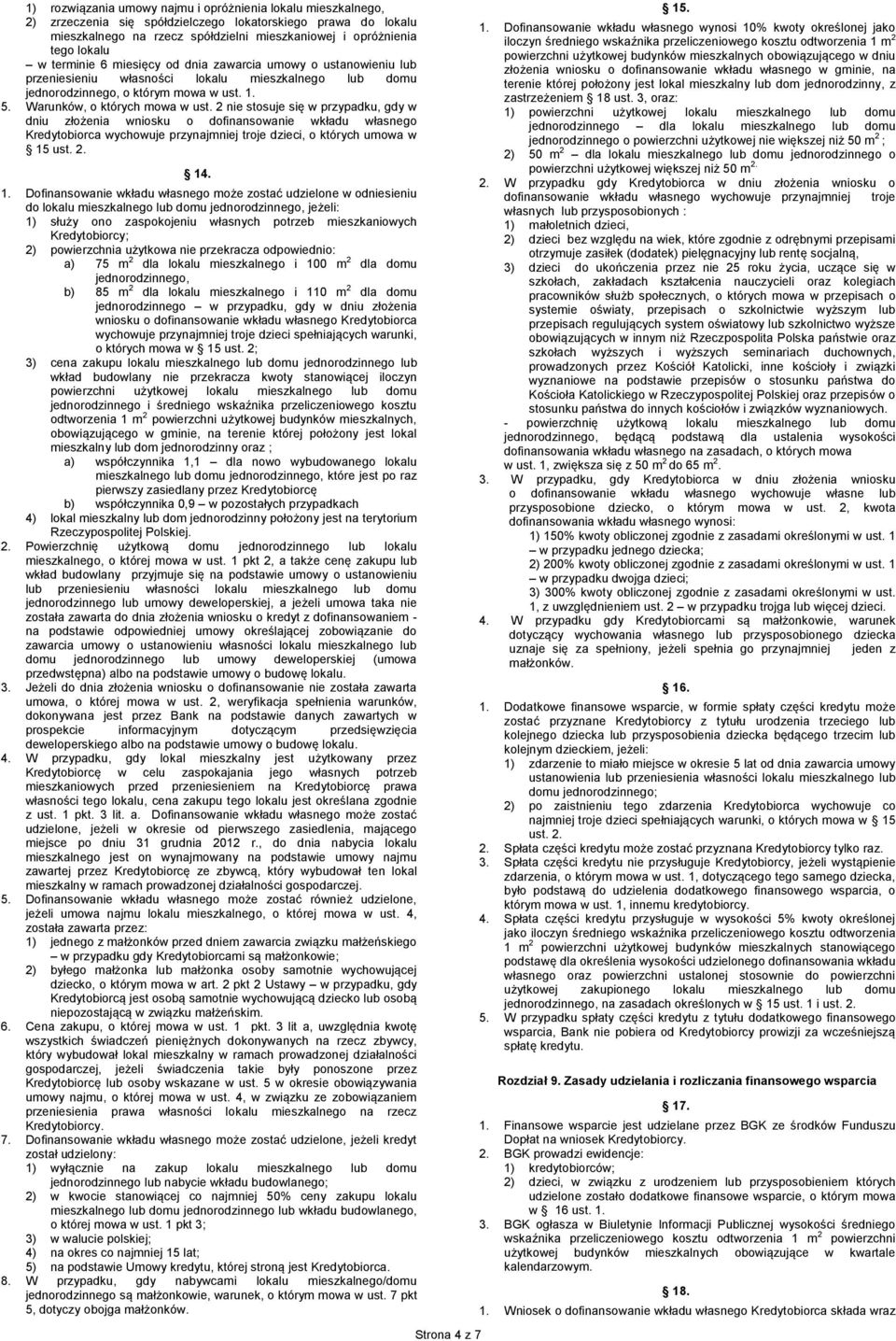2 nie stosuje się w przypadku, gdy w dniu złożenia wniosku o dofinansowanie wkładu własnego Kredytobiorca wychowuje przynajmniej troje dzieci, o których umowa w 15