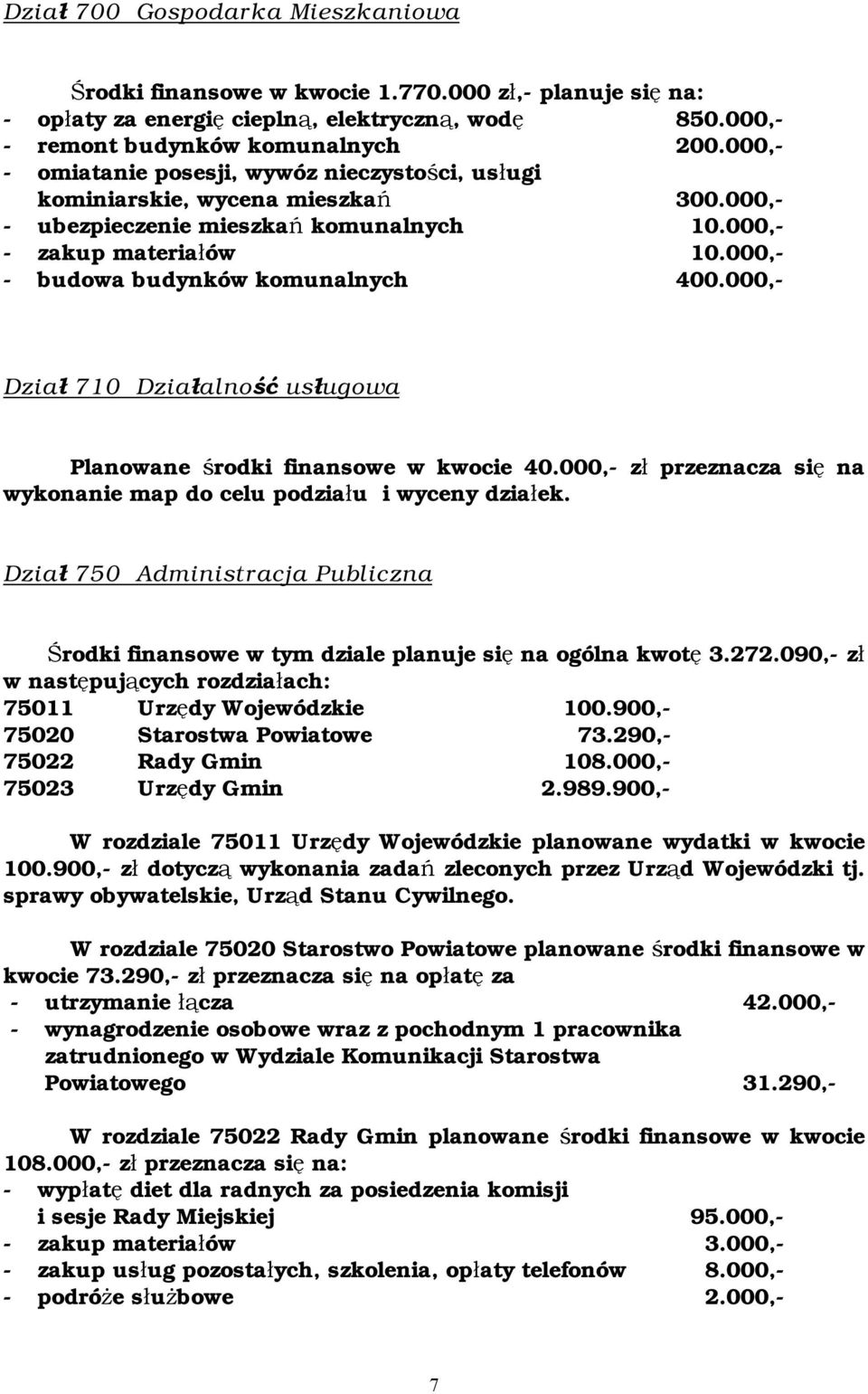 000,- - budowa budynków komunalnych 400.000,- Dział 710 Działalność usługowa Planowane środki finansowe w kwocie 40.000,- zł przeznacza się na wykonanie map do celu podziału i wyceny działek.