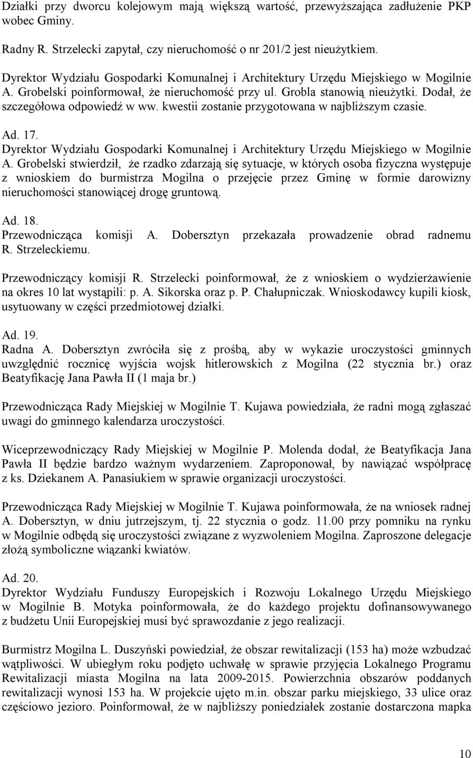 kwestii zostanie przygotowana w najbliższym czasie. Ad. 17. Dyrektor Wydziału Gospodarki Komunalnej i Architektury Urzędu Miejskiego w Mogilnie A.