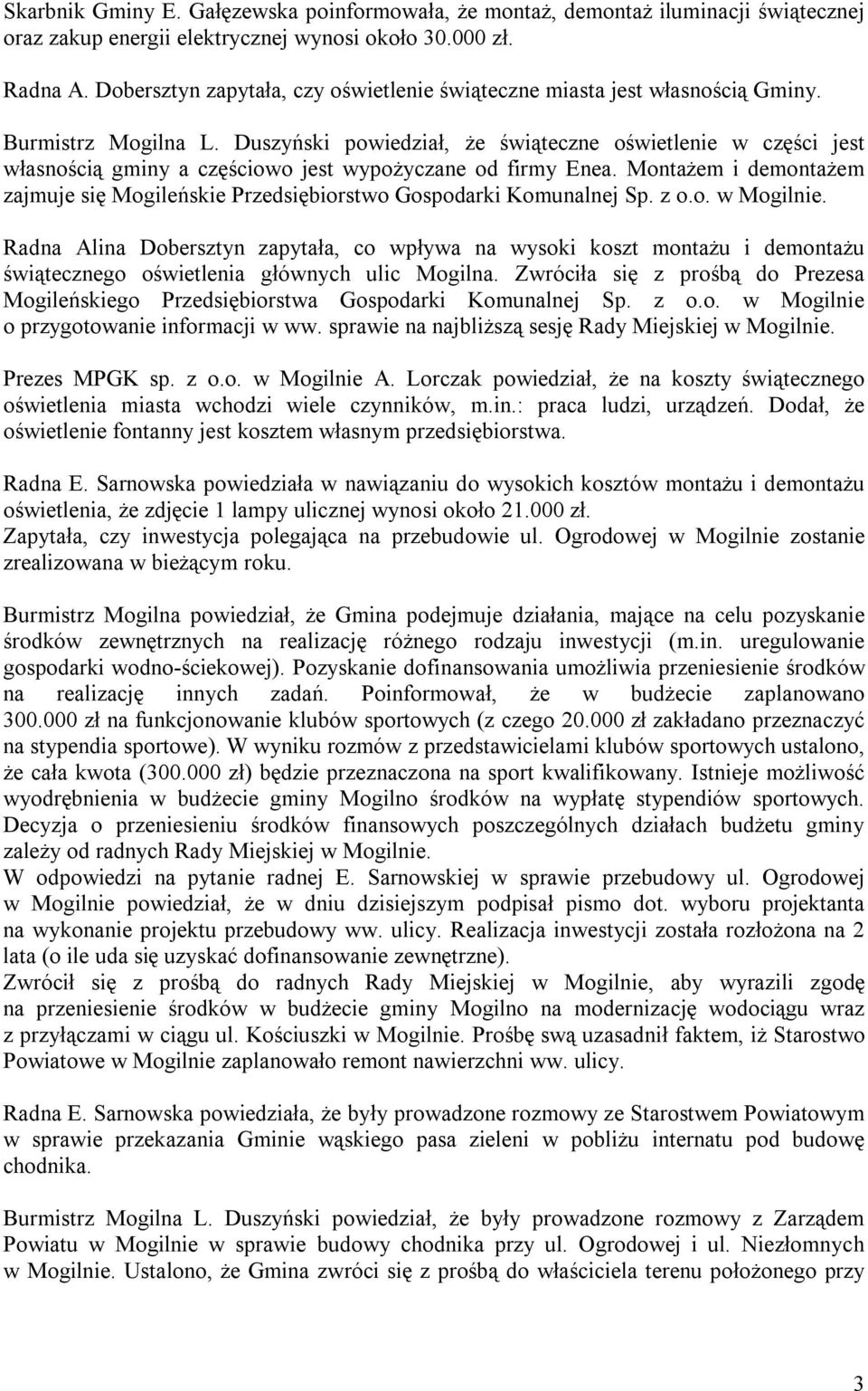 Duszyński powiedział, że świąteczne oświetlenie w części jest własnością gminy a częściowo jest wypożyczane od firmy Enea.