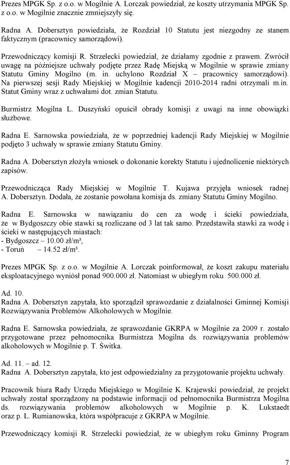 Zwrócił uwagę na późniejsze uchwały podjęte przez Radę Miejską w Mogilnie w sprawie zmiany Statutu Gminy Mogilno (m. in. uchylono Rozdział X pracownicy samorządowi).